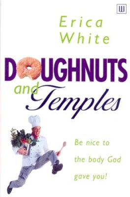 Doughnuts and Temples: Be Nice to the Body God Gave You!,Erica W