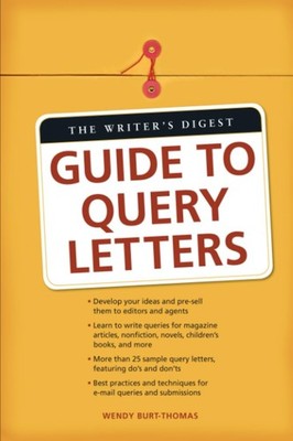 The Writer's Digest Guide To Query Letters by Wendy Burt-Thomas