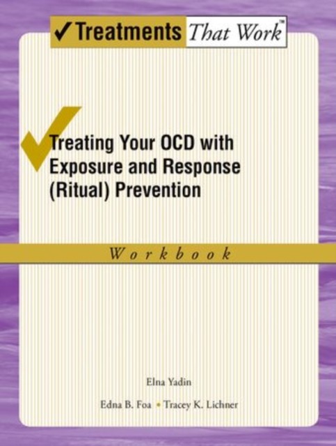 Treating Your Ocd With Exposure And Response (Ritual) Prevention Therapy Workbook Elna, Phd (Director, Director, Ocd Clinic, University Of Pennsy Yadin - Image 3
