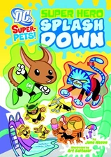 SUPER HERO SPLASH DOWN (DC SUPER-PETS) By Jane B. Mason & Art Baltazar **Mint**