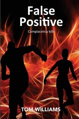 False Positive: Complacency kills by Tom Williams (English) Paperback Book