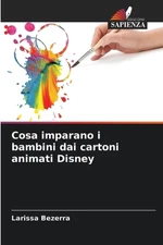 Cosa imparano i bambini dai cartoni animati Disney by Larissa Bezerra Paperback 