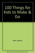 100 Things for Kids To Make & Do By 'MARION ELLIOT, PETRA BOASE,