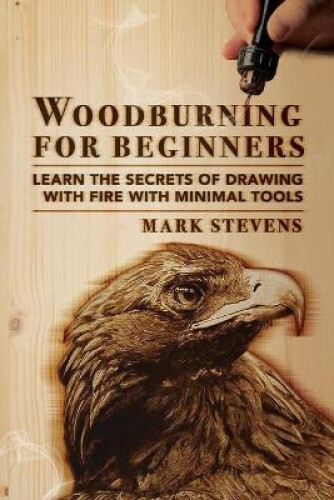 Woodburning for Beginners: Learn the Secrets of Drawing With Fire With Minimal