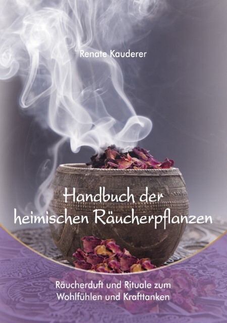 Handbuch Der Heimischen Räucherpflanzen Renate Kauderer 9783950375879