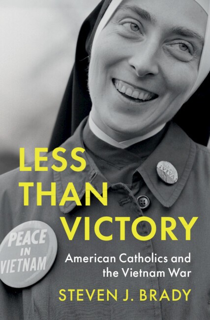 Less Than Victory American Catholics and the Vietnam War Brady Hardback