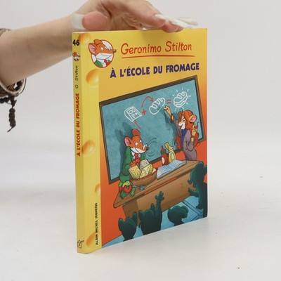 Geronimo Stilton - 46: À l'école du fromage  |  Elisabetta Dami
