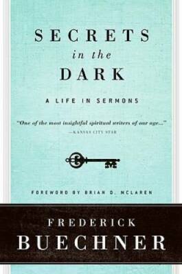 Secrets in the Dark: A Life in Sermons - Paperback By Frederick Buechner - GOOD