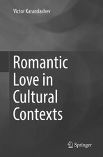 Romantic Love in Cultural Contexts Victor Kar...