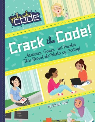 Crack the Code!: Activities, Games, and Puzzles That Reveal the World of Coding,