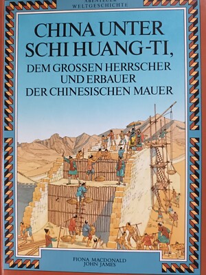 CHINA UNTER SCHI HUANG-TI dem grossen Herrscher und Erbauer der Chines. Mauer