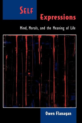 Self Expressions Mind, Morals, and the Meaning of Life Owen Flanagan Taschenbuch