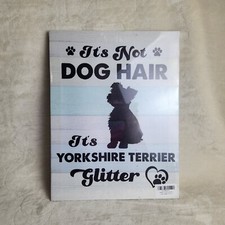 Its Not Dog Hair Its Yorkshire Terrier Glitter Dog Sign