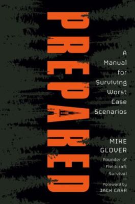 Prepared: A Manual for Surviving Worst-Case Scenarios, Glover, Mike, 97805935381