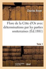 Flore de la Cote d'Or avec determinations par les parties souterraines. Tome 1 