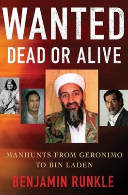 Wanted Dead or Alive : Manhunts from Geronimo to Bin Laden Benjam