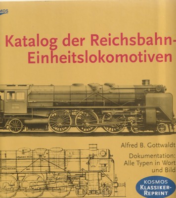 Katalog der Reichsbahn-Einheitslokomotiven. Dokumentation: Alle Typen in Wort un