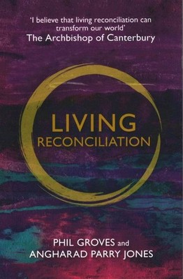 Living Reconciliation, Paperback by Groves, Phil; Parry-jones, Angharad, Bran...