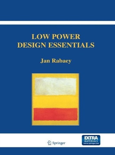 Low Power Design Essentials - 9781489979155