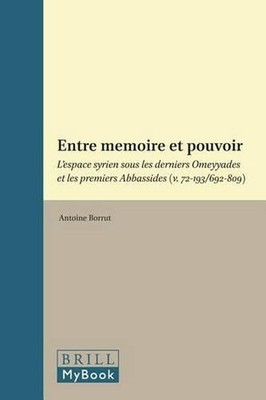 Entre mmoire et pouvoir: L'espace syrien sous les derniers Omeyyades et les prem