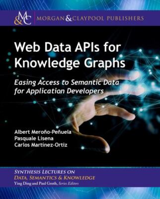 Web Data Apis for Knowledge Graphs: Easing Access to Semantic Data for Applicati
