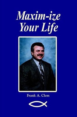 Maxim-Ize Your Life by Frank A. Clem (English) Paperback Book