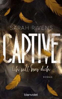 Ich will nur dich / Captive Bd.3|Sarah Rivens|Broschiertes Buch|Deutsch