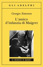 Georges Simenon. L'amico d'infanzia di Maigret - ADELPHI