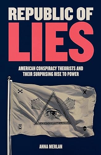 Republic Of Lies: American Conspiracy Theorists And Their Surp...