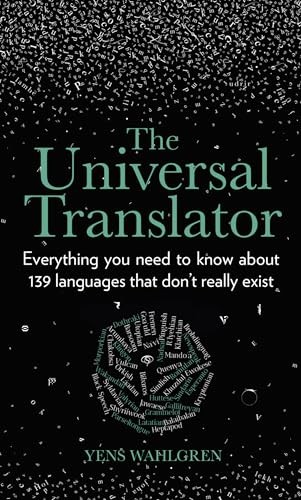 The Universal Translator : Everything You Need To Know About 139 Languages That Dont Really Exist Yens Wahlgren - Image 7