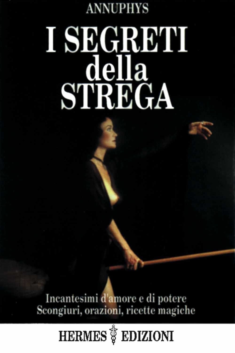 Libri Annuphys - I Segreti Della Strega. Incantesimi D'amore E Di Poteri, Scongi