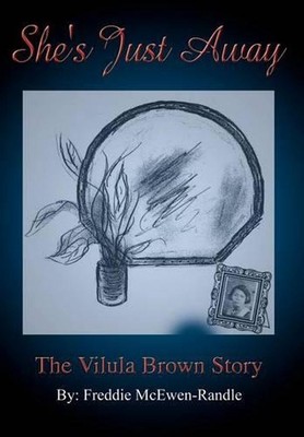 She's Just Away: The Vilula Brown Story by Freddie McEwen-Randle (English) Hardc