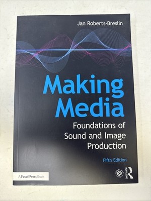 Making Media: Foundations of Sound and Image Production by Jan Roberts-Breslin