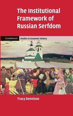 The Institutional Framework of Russian Serfdom Dennison Hardback 9780521194488