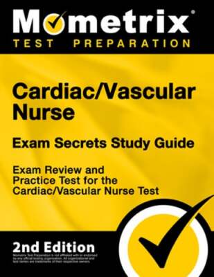Cardiac/Vascular Nurse Exam Secrets Study Guide - Exam Review and Practice Test