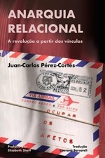 Anarquia relacional: A revolu??o a partir dos v?nculos by Juan-Carlos Perez-Cort