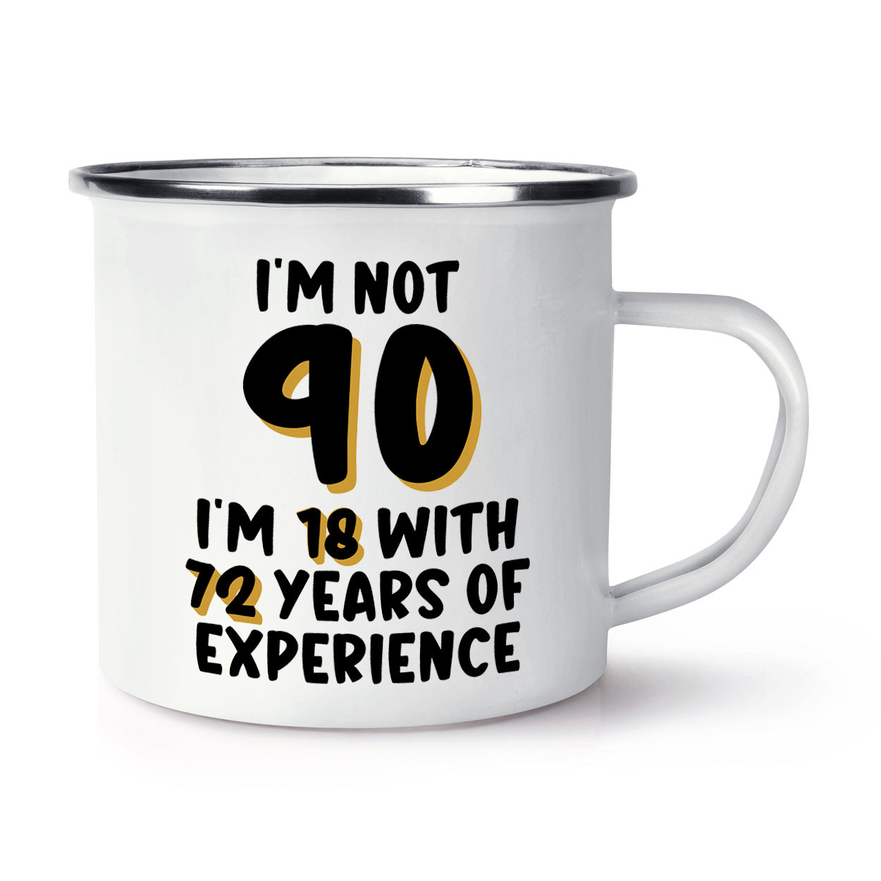 I'm Not 90 I'm 18 With 72 Years Enamel Mug Cup Grandma Grandad Birthday Dad