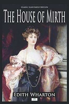 The House of Mirth Classic Illustrated Edition Edith Wharton