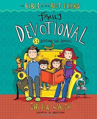THE BIBLE IS MY BEST FRIEND--FAMILY DEVOTIONAL: 52 By Sheila Walsh & Sarah Horne