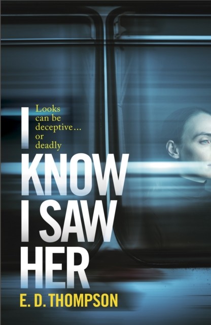 I Know I Saw Her: A taut, spine-tingling suspense  by E.D. Thompson PAPERBACK