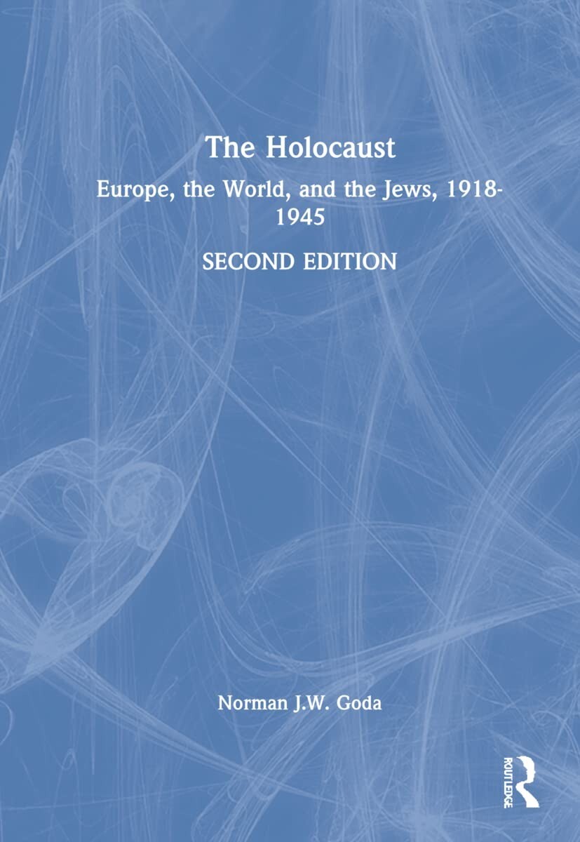The Holocaust ¦ Europe, the World, and the Jews, 1918-1945 ¦ Norman J.W. Goda
