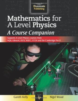 Mathematics for A Level Physics: A Course Companion,Gareth Kelly