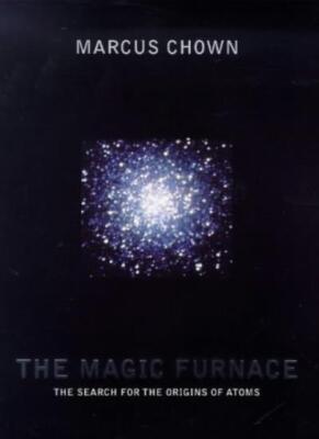 The Magic Furnace: The Search for the Origins of Atoms,Marcus Ch