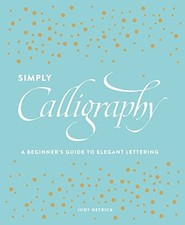 SIMPLY CALLIGRAPHY: A BEGINNER'S GUIDE TO ELEGANT By Judy Detrick Mint Condition