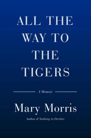 All The Way To The Tigers: A Memoir | Mary Morris | Englisch | Buch | Gebunden