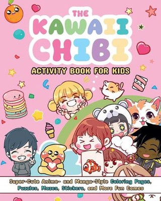 The Kawaii Chibi Activity Book for Kids: Super-Cute Anime- and Manga-Style Color