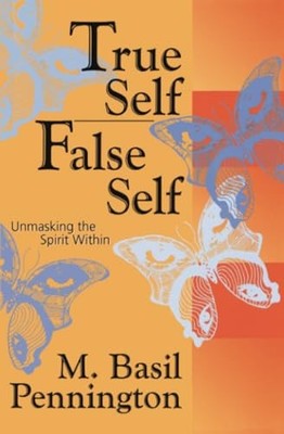 True Self, False Self: Unmasking the Spirit Wi by M. Basil Pennington 0824518454