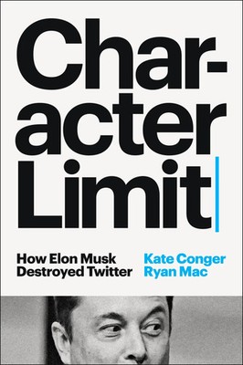 Character Limit | How Elon Musk Destroyed Twitter | Kate Conger (u. a.) | Buch