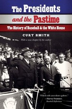 The Presidents and the Pastime: The History of Baseball and the White House by C