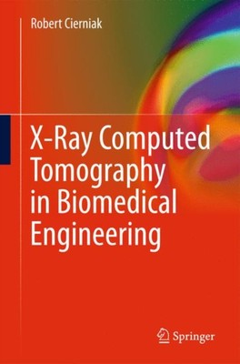 Cierniak - X-Ray Computed Tomography in Biomedical Engineering - New h - X555z